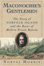 Maconochie's Gentlemen: The Story of Norfolk Island and the Roots of Modern Prison Reform / Edition 1
