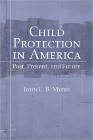 Title: Child Protection in America: Past, Present, and Future, Author: John E. B. Myers
