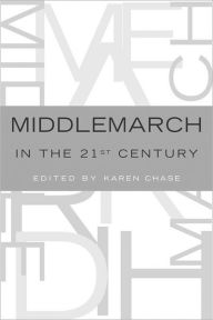 Title: Middlemarch in the Twenty-First Century, Author: Karen Chase