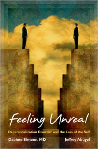 Feeling Unreal: Depersonalization Disorder and the Loss of Self
