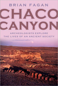 Title: Chaco Canyon: Archaeologists Explore the Lives of an Ancient Society, Author: Brian Fagan