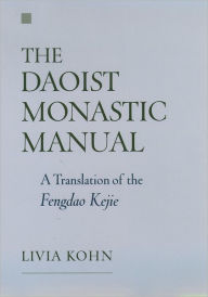 Title: The Daoist Monastic Manual: A Translation of the Fengdao Kejie, Author: Livia Kohn