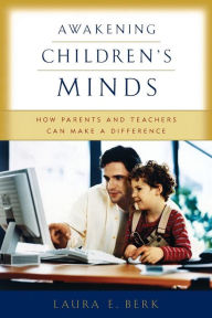 Title: Awakening Children's Minds: How Parents and Teachers Can Make a Difference, Author: Laura E. Berk