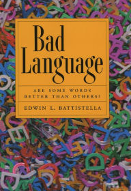 Title: Bad Language: Are Some Words Better than Others?, Author: Edwin L. Battistella