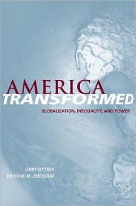 Title: America Transformed: Globalization, Inequality, and Power / Edition 1, Author: Gary Hytrek
