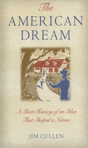 Title: The American Dream: A Short History of an Idea that Shaped a Nation, Author: Jim Cullen