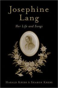 Title: Josephine Lang: Her Life and Songs, Author: Harald Krebs