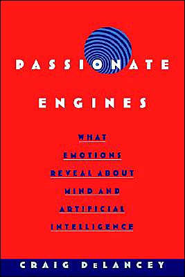 Passionate Engines: What Emotions Reveal about the Mind and Artificial Intelligence