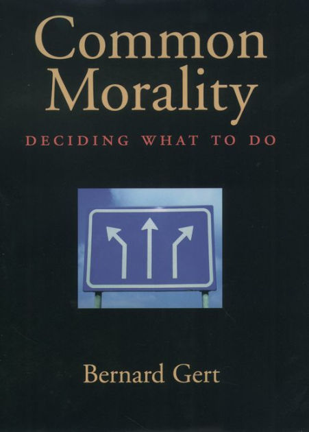 Common Morality: Deciding What To Do / Edition 1 By Bernard Gert ...