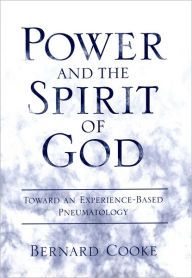 Title: Power and the Spirit of God: Toward an Experience-Based Pneumatology, Author: Bernard Cooke