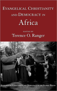 Title: Evangelical Christianity and Democracy in Africa, Author: Terence O. Ranger