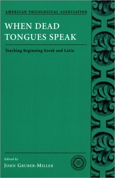When Dead Tongues Speak: Teaching Beginning Greek and Latin