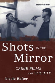 Title: Shots in the Mirror: Crime Films and Society / Edition 2, Author: Nicole Rafter