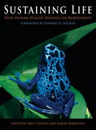 Title: Sustaining Life: How Human Health Depends on Biodiversity, Author: Eric Chivian