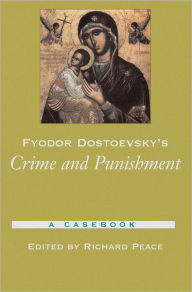 Title: Fyodor Dostoevsky's Crime and Punishment: A Casebook / Edition 1, Author: Richard Peace