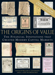Title: The Origins of Value: The Financial Innovations that Created Modern Capital Markets, Author: William N. Goetzmann