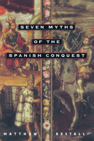 Seven Myths of the Spanish Conquest