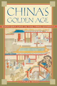 Title: China's Golden Age: Everyday Life in the Tang Dynasty, Author: Charles Benn