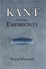 Title: Kant and the Empiricists: Understanding Understanding, Author: Wayne Waxman