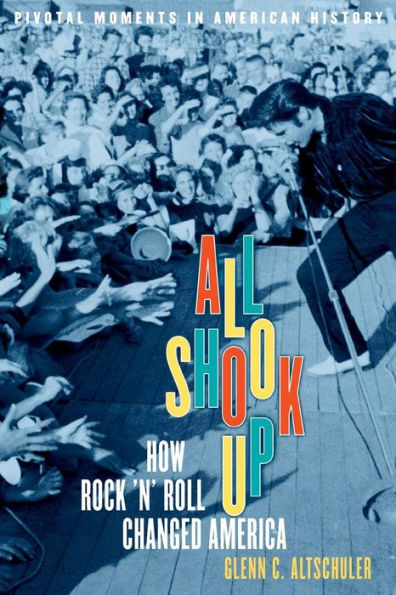 All Shook Up: How Rock 'n' Roll Changed America