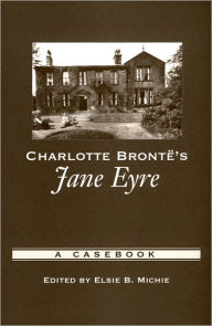 Title: Charlotte Brontë's Jane Eyre: A Casebook / Edition 1, Author: Elsie B. Michie