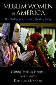Title: Muslim Women in America: The Challenge of Islamic Identity Today / Edition 1, Author: Yvonne Yazbeck Haddad