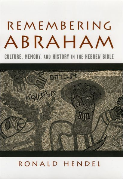 Remembering Abraham: Culture, Memory, and History in the Hebrew Bible / Edition 1