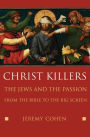 Christ Killers: The Jews and the Passion from the Bible to the Big Screen