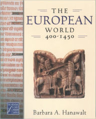 Title: The European World, 400-1450 / Edition 1, Author: Barbara A. Hanawalt