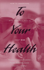 To Your Health: How to Understand What Research Tells Us about Risk