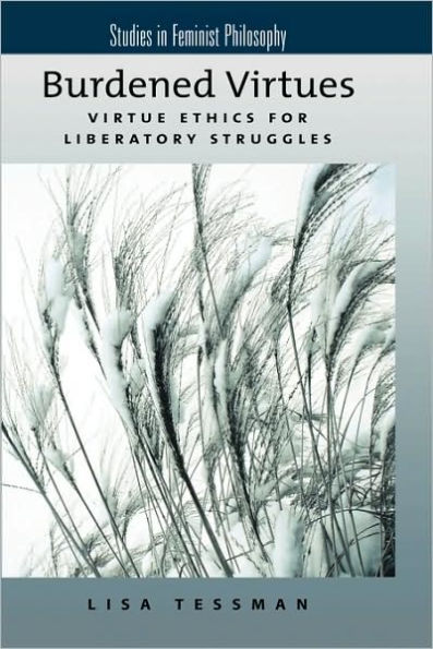 Burdened Virtues: Virtue Ethics for Liberatory Struggles