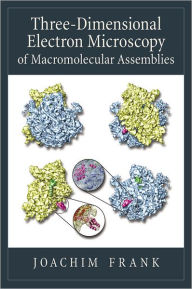 Title: Three-Dimensional Electron Microscopy of Macromolecular Assemblies: Visualization of Biological Molecules in Their Native State / Edition 2, Author: Joachim Frank