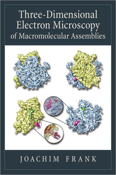 Three-Dimensional Electron Microscopy of Macromolecular Assemblies: Visualization of Biological Molecules in Their Native State / Edition 2