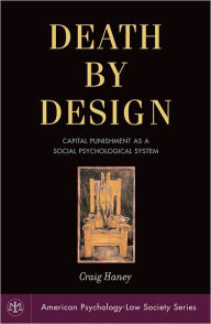 Title: Death by Design: Capital Punishment As a Social Psychological System / Edition 1, Author: Craig Haney