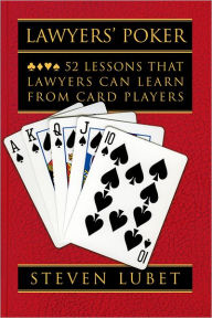 Title: Lawyers' Poker: 52 Lessons that Lawyers Can Learn from Card Players, Author: Steven Lubet