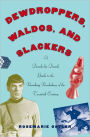Dewdroppers, Waldos, and Slackers: A Decade-by-Decade Guide to the Vanishing Vocabulary of the 20th Century