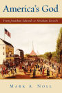 America's God: From Jonathan Edwards to Abraham Lincoln / Edition 1
