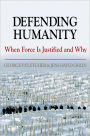 Defending Humanity: When Force is Justified and Why