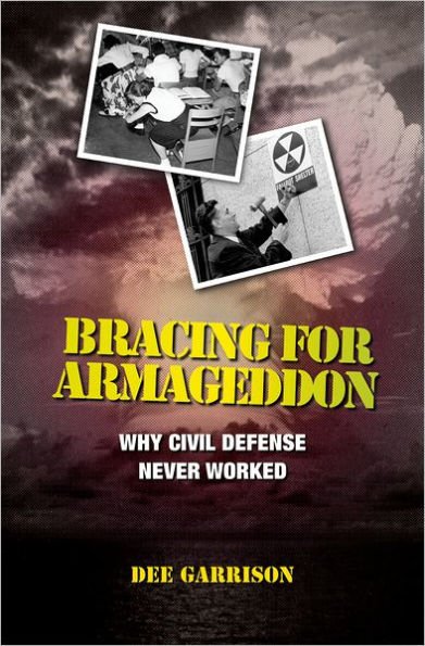 Bracing for Armageddon: Why Civil Defense Never Worked