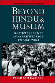 Title: Beyond Hindu and Muslim: Multiple Identity in Narratives from Village India, Author: Peter Gottschalk