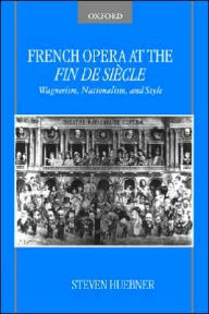 Title: French Opera at the Fin De Siï¿½cle / Edition 1, Author: Steven Huebner