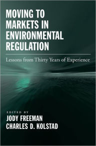 Title: Moving to Markets in Environmental Regulation: Lessons from Twenty Years of Experience, Author: Jody Freeman