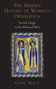 The Hidden History of Women¿s Ordination: Female Clergy in the Medieval West / Edition 1