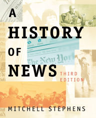 Title: A History of News / Edition 3, Author: Mitchell Stephens