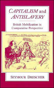 Title: Capitalism and Antislavery: British Mobilization in Comparative Perspective, Author: Seymour Drescher