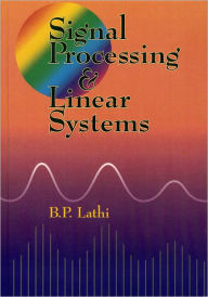 Title: Signal Processing and Linear Systems / Edition 1, Author: B. P. Lathi