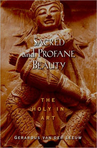 Title: Sacred and Profane Beauty: The Holy in Art, Author: Gerardus van der Leeuw