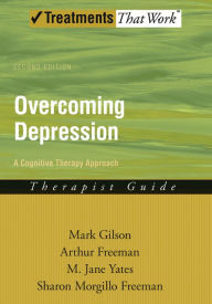 Title: Overcoming Depression: A Cognitive Therapy Approach / Edition 2, Author: Mark Gilson