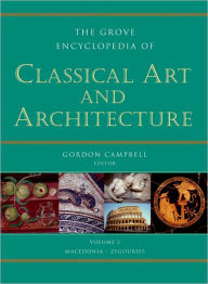 The Grove Encyclopedia of Classical Art & Architecture: Two Volumes