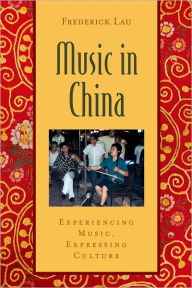 Title: Music in China: Experiencing Music, Expressing CultureIncludes CD / Edition 1, Author: Frederick Lau